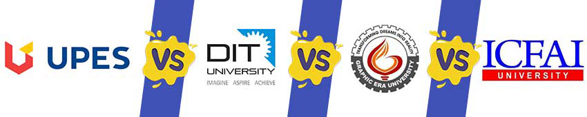 UPES vs DIT vs Graphic Era vs ICFAI